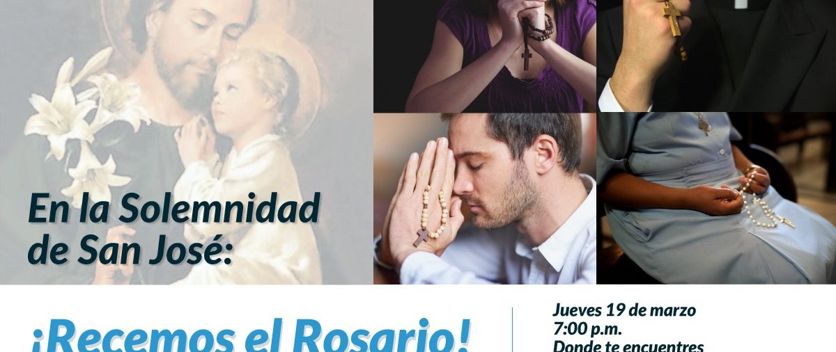 En la Solemnidad de San José: ¡Recemos el Rosario!