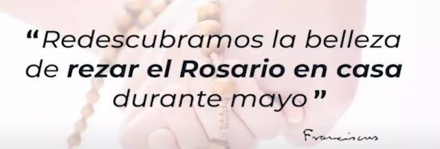 “Redescubramos la belleza de rezar el Rosario en casa”: Papa Francisco