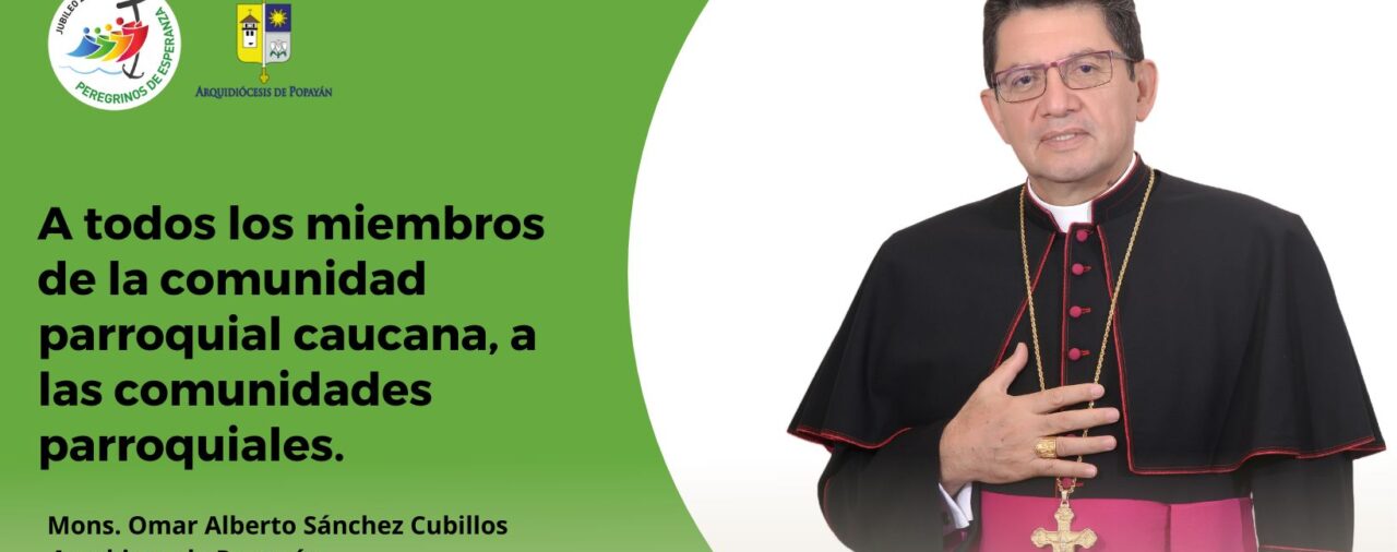 A todos los miembros de la comunidad parroquial caucana, a las comunidades parroquiales.